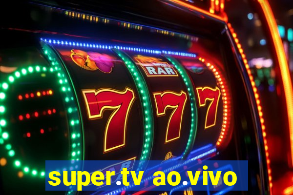 super.tv ao.vivo